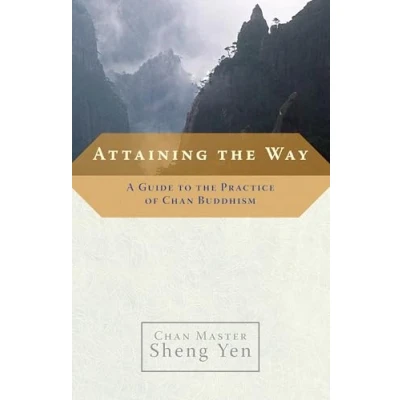 Abbildung von Attaining the Way: A Guide to Practice of Chan Buddhism