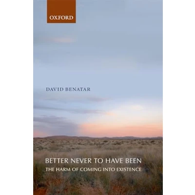 Abbildung von Better Never to Have Been: The Harm Of Coming Into Existence