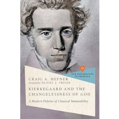 Abbildung von Kierkegaard and the Changelessness of God: A Modern Defense Classical Immutability (New Explorations in Theology)
