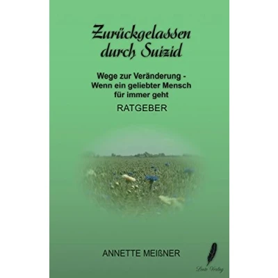 Abbildung von Zurückgelassen durch Suizid: Wege zur Veränderung Wenn ein geliebter Mensch für immer geht