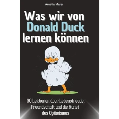 Abbildung von Was wir von Donald Duck lernen können: 30 Lektionen über Lebensfreude, Freundschaft und die Kunst des Optimismus