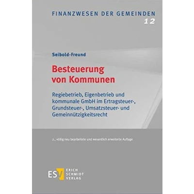 Abbildung von Besteuerung von Kommunen: Regiebetrieb, Eigenbetrieb und kommunale GmbH im Ertragsteuer , Grundsteuer Umsatzsteuer Gemeinnützigkeitsrecht (Finanzwesen der Gemeinden, Band 12)