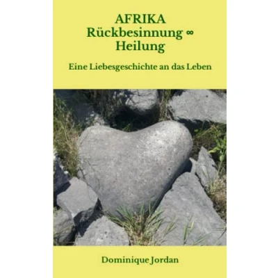 Abbildung von AFRIKA Rückbesinnung Heilung: Eine Liebesgeschichte an das Leben