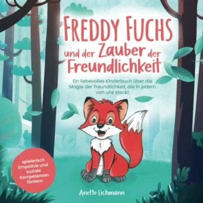 Abbildung von Freddy Fuchs und der Zauber Freundlichkeit: Ein liebevolles Kinderbuch über die Magie Freundlichkeit, in jedem von uns steckt spielerisch Empathie soziale Kompetenzen fördern