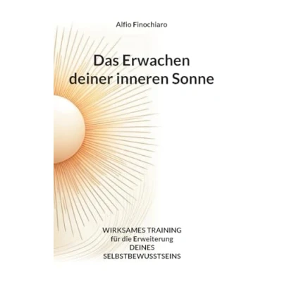 Abbildung von Das Erwachen deiner inneren Sonne: Wirksames Training für die Erweiterung deines Selbstbewusstseins