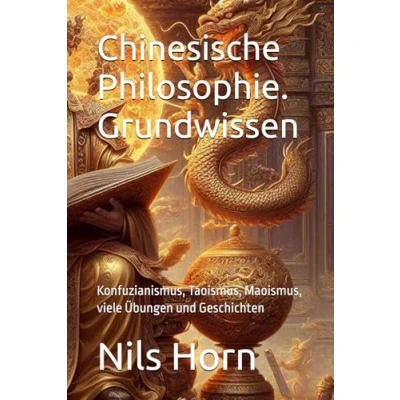 Abbildung von Chinesische Philosophie. Grundwissen: Konfuzianismus, Taoismus, Maoismus, viele Übungen und Geschichten