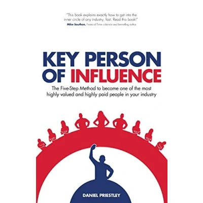 Abbildung von Key Person of Influence: the Five Step Method to Become One Most Highly Valued and Paid People in Your Industry