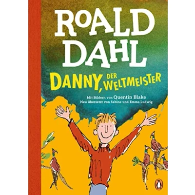 Abbildung von Danny, der Weltmeister: Neu übersetzt von Sabine und Emma Ludwig. Die weltberühmte Geschichte farbig illustriert für Kinder ab 8 Jahren