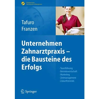 Abbildung von Unternehmen Zahnarztpraxis die Bausteine des Erfolgs: Teamführung, Betriebswirtschaft, Marketing, Zeitmanagement, Zukunftstrends (Erfolgskonzepte &amp; Management)