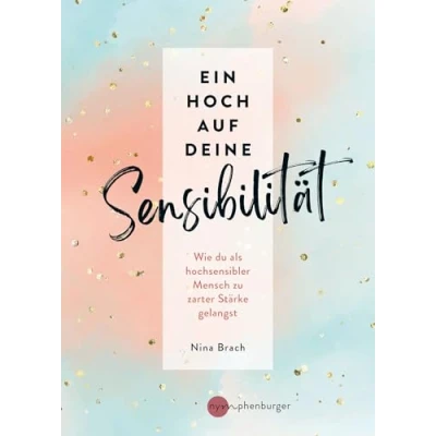 Abbildung von Ein Hoch auf deine Sensibilität: Wie du als hochsensibler Mensch zu zarter Stärke gelangst