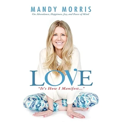 Abbildung von Love &quot;It&#039;s How I Manifest&quot;: On Abundance, Happiness, Joy, and Peace of Mind