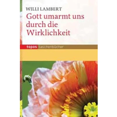 Abbildung von Gott umarmt uns durch die Wirklichkeit (Topos Taschenbücher)