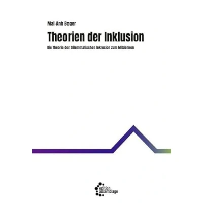 Abbildung von Theorien der Inklusion: Die Theorie trilemmatischen Inklusion zum Mitdenken