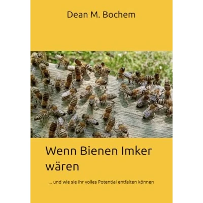 Abbildung von Wenn Bienen Imker wären: ... und wie sie ihr volles Potential entfalten können