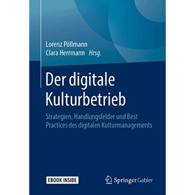 Abbildung von Der digitale Kulturbetrieb: Strategien, Handlungsfelder und Best Practices des digitalen Kulturmanagements