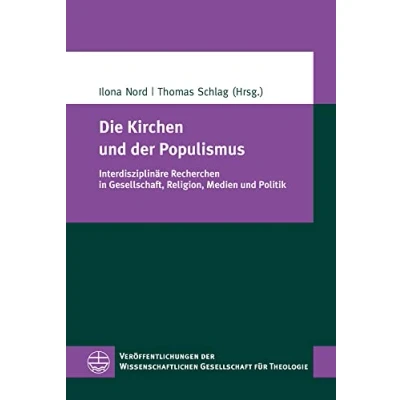 Abbildung von Die Kirchen und der Populismus: Interdisziplinäre Recherchen in Gesellschaft, Religion, Medien Politik (Veröffentlichungen Wissenschaftlichen Gesellschaft für Theologie (VWGTh))
