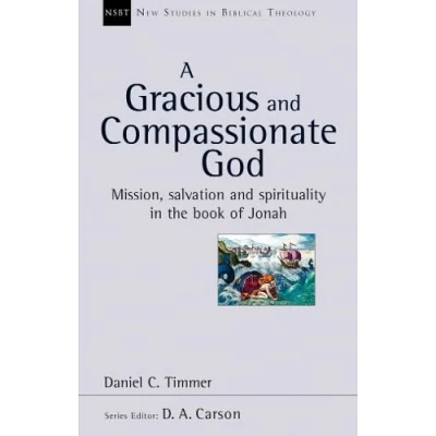 Abbildung von A Gracious And Compassionate God: Mission, Salvation Spirituality in The Book Of Jonah (New Studies Biblical Theology)