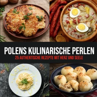 Abbildung von Polens Kulinarische Perlen: 25 Authentische Rezepte mit Herz und Seele