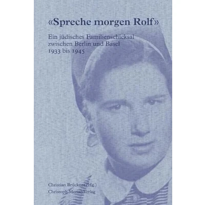 Abbildung von «Spreche morgen Rolf»: Ein jüdisches Familienschicksal zwischen Berlin und Basel 1933 1945