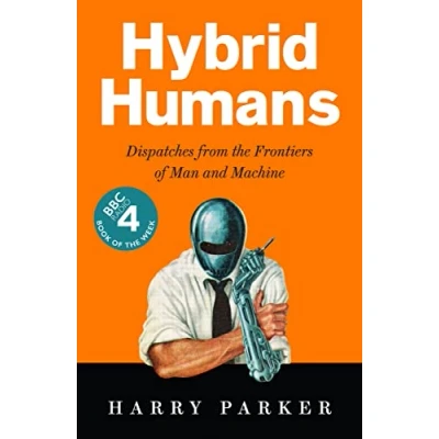 Abbildung von Hybrid Humans: Dispatches from the Frontiers of Man and Machine