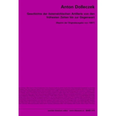 Abbildung von Geschichte der österreichischen Artillerie von den frühesten Zeiten bis zur Gegenwart: [Reprint Originalausgabe 1887]