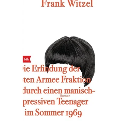 Abbildung von Die Erfindung der Roten Armee Fraktion durch einen manisch depressiven Teenager im Sommer 1969: Roman