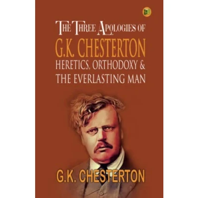 Abbildung von the Three Apologies of G.K. Chesterton: Heretics, Orthodoxy: &amp; Everlasting Man