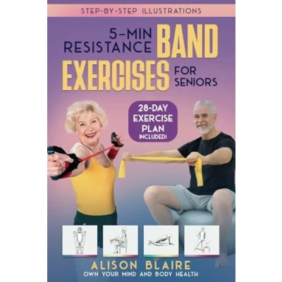 Abbildung von 5 Min Resistance Band Exercises for Seniors: Build Strength, Improve Balance, Lose Weight, Increase Cognitive Function, Flexibility, Health And Mood (Own Your Mind Body Health)