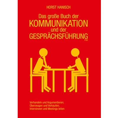 Abbildung von Das große Buch der Kommunikation und Gesprächsführung 2100: Verhandeln Argumentieren Überzeugen Verkaufen Interviewen Meetings leiten (Soft Skills, Rhetorik, Kommunikation, Band 1)