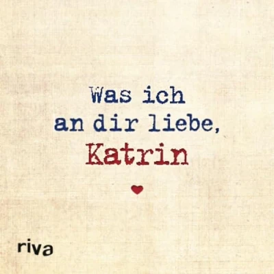 Abbildung von Was ich an dir liebe, Katrin: Zum Ausfüllen und Verschenken
