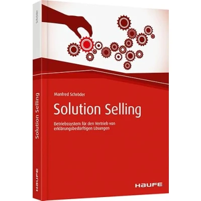 Abbildung von Solution Selling: Betriebssystem für den Vertrieb von erklärungsbedürftigen Lösungen (Haufe Fachbuch)