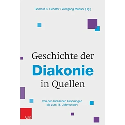 Abbildung von Geschichte der Diakonie in Quellen: Von den biblischen Ursprüngen bis zum 18. Jahrhundert
