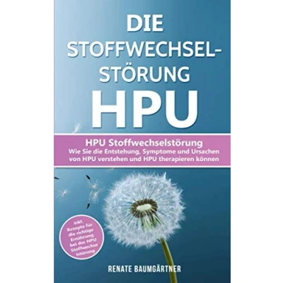 Abbildung von die Stoffwechselstörung HPU: HPU Wie Sie Entstehung, Symptome und Ursachen von verstehen therapieren können (HPU Buch, Band 1)