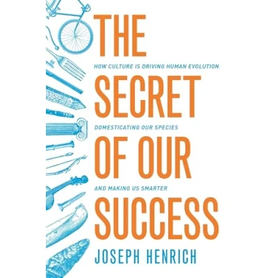 Abbildung von Secret of Our Success: How Culture is Driving Human Evolution, Domesticating Species, and Making Us Smarter
