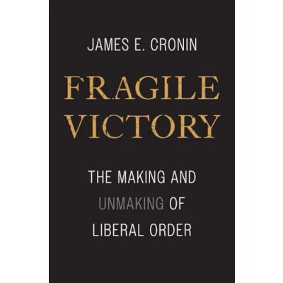 Abbildung von Fragile Victory: The Making and Unmaking of Liberal Order