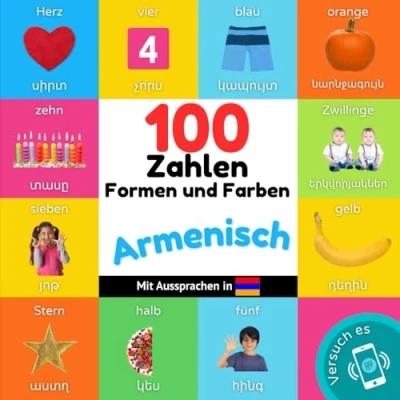 Abbildung von 100 Zahlen, Formen und Farben auf Armenisch: Zweisprachiges Bilderbuch für Kinder: deutsch / Armenisch mit Aussprachen (Armenisch lernen)