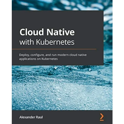 Abbildung von cloud native with Kubernetes: Deploy, configure, and run modern applications on Kubernetes
