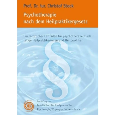 Abbildung von Psychotherapie nach dem Heilpraktikergesetz: Ein rechtlicher Leitfaden für psychotherapeutisch tätige Heilpraktikerinnen und Heilpraktiker