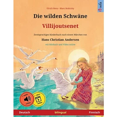 Abbildung von Die wilden Schwäne Villijoutsenet (Deutsch Finnisch). Nach einem Märchen von Hans Christian Andersen: Zweisprachiges Kinderbuch mit mp3 Hörbuch ... Herunterladen (Sefa Bilinguale Bilderbücher)