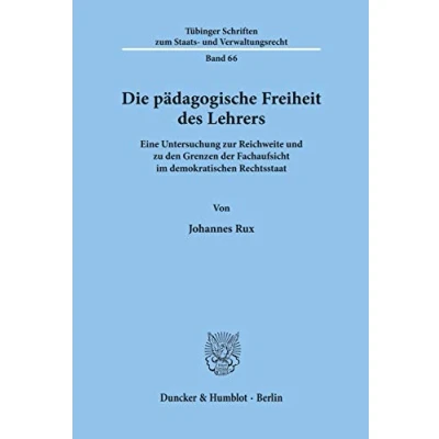 Abbildung von Die pädagogische Freiheit des Lehrers. Eine Untersuchung zur Reichweite und zu den Grenzen der Fachaufsicht im demokratischen Rechtsstaat. (Tübinger ... zum Staats Verwaltungsrecht; TSSV 66)