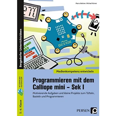 Abbildung von Programmieren mit dem Calliope mini Sek I: Motivierende Aufgaben und kleine Projekte zum Tüfteln, Basteln (5. 6. Klasse)