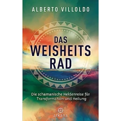 Abbildung von Das Weisheitsrad: Die schamanische Heldenreise für Transformation und Heilung