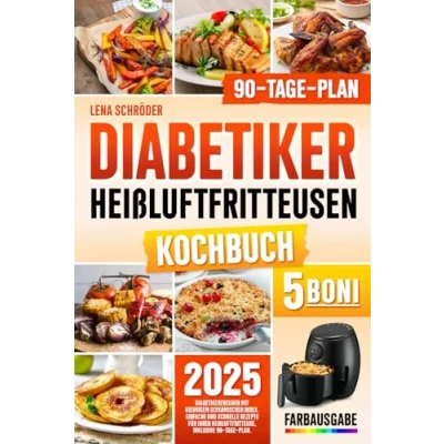 Abbildung von Diabetiker Heißluftfritteuse kochbuch: Diabetikerfreuden mit Niedrigem Glykämischen Index Einfache und Schnelle Rezepte für Ihren Heißluftfritteuse, Inkl. 90 Tage Plan (FARBAUSGABE)