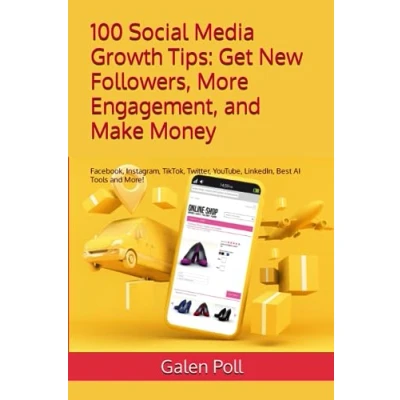 Abbildung von 100 Social Media Growth Tips: Get New Followers, More Engagement, and Make Money: Facebook, Instagram, TikTok, Twitter, YouTube, LinkedIn, Best AI Tools More!