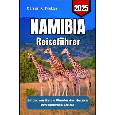 Abbildung von NAMIBIA Reiseführer 2025: Entdecken Sie die Wunder des Herzens südlichen Afrikas