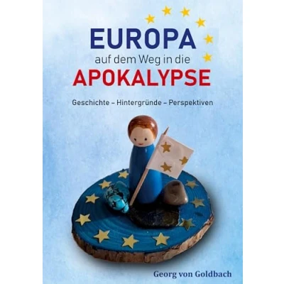 Abbildung von Europa auf dem Weg in die Apokalypse: Geschichte Hintergründe Perspektiven