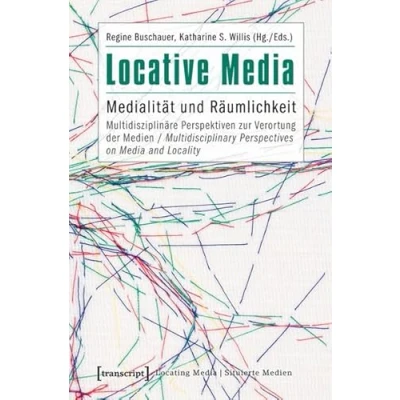 Abbildung von Locative Media: Medialität und Räumlichkeit Multidisziplinäre Perspektiven zur Verortung der Medien (Multidisciplinary Perspectives on Media and Locality) (Locating Media/Situierte Medien)