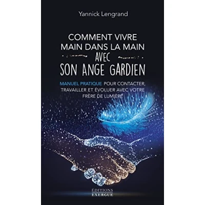 Abbildung von Comment vivre main dans la avec son ange gardien Manuel pratique pour contacter, travailler et évoluer votre frère de lu: ... lumière