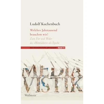 Abbildung von Welches Jahrtausend brauchen wir?: Zum Für und Wider des »Mittelalters« als Epoche (Das mittelalterliche Jahrtausend)