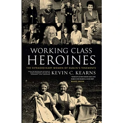 Abbildung von Working Class Heroines: The Extraordinary Women of Dublin&#039;s Tenements
